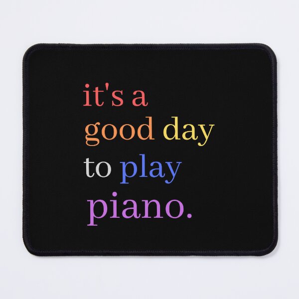 Item preview, It's A Good Day to Play Piano Cute Colourful Musical Quotes - Pianist designed and sold by Funwithmusic.