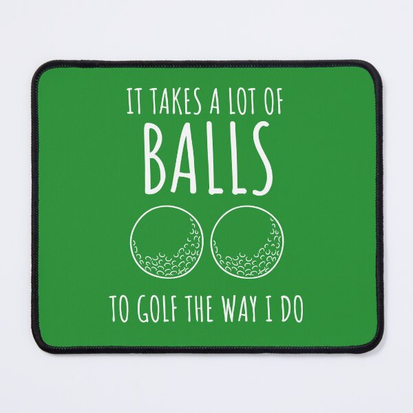 Item preview, It Takes A Lot Of Balls To Golf The Way I Do designed and sold by LiToDesignCo.