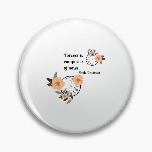 Item preview, Forever is Composed of Nows...Emily Dickinson American poet quote   designed and sold by JoeyBeeGe.