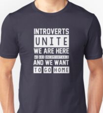 Introverts unite. We are here, we are uncomfortable and we want to go home Unisex T-Shirt
