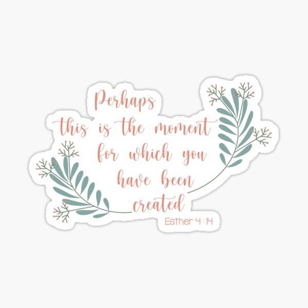 Item preview, Encouraging Bible Verse - Perhaps this is the moment for which you have been created - Ester 4:14 designed and sold by Dguzman04.
