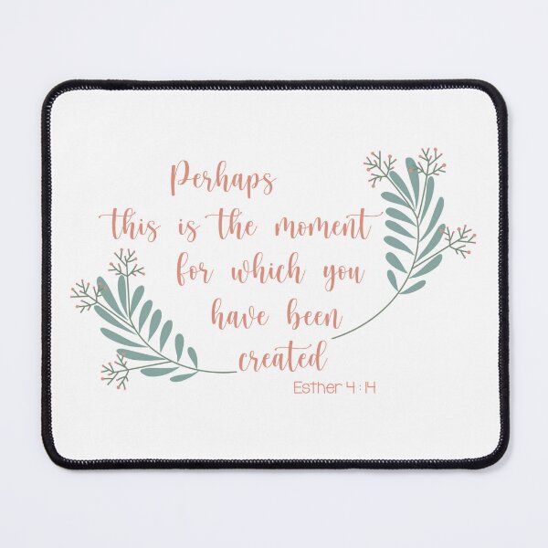 Item preview, Encouraging Bible Verse - Perhaps this is the moment for which you have been created - Ester 4:14 designed and sold by Dguzman04.