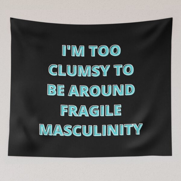 Item preview, I'm too clumsy to be around fragile masculinity designed and sold by PacePoint.