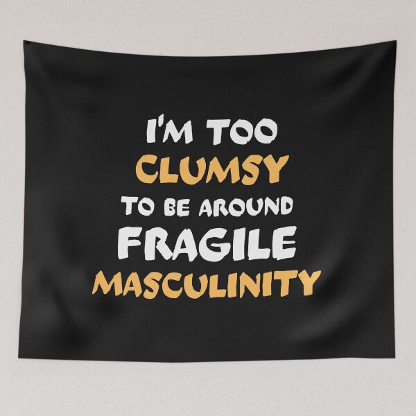 Item preview,  I'm too clumsy to be around fragile masculinity designed and sold by PacePoint.