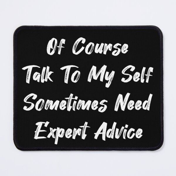 Item preview, Of course i talk to my self sometimes need expert advice designed and sold by AnnPrecious.