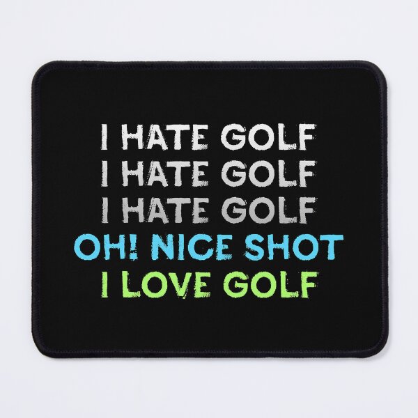 Item preview, I Hate Golf Oh Nice Shot I Love Golf designed and sold by franktimothy.