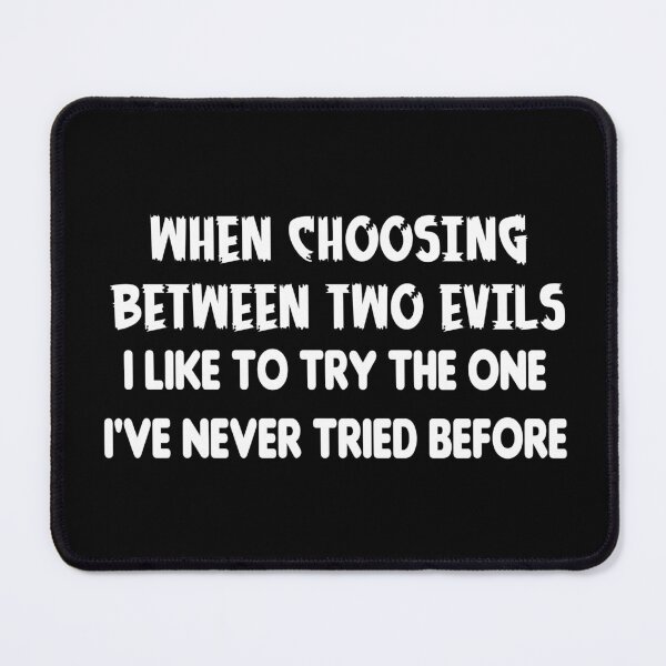 Item preview, When Choosing Between Two Evils... designed and sold by Conjuration.