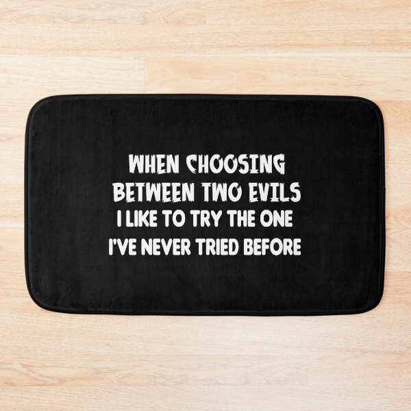 Item preview, When Choosing Between Two Evils... designed and sold by Conjuration.