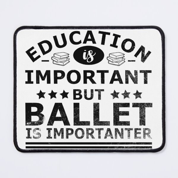 Item preview, Education is Important, but BALLET is IMPORTANTER designed and sold by OverbeeDesigns.
