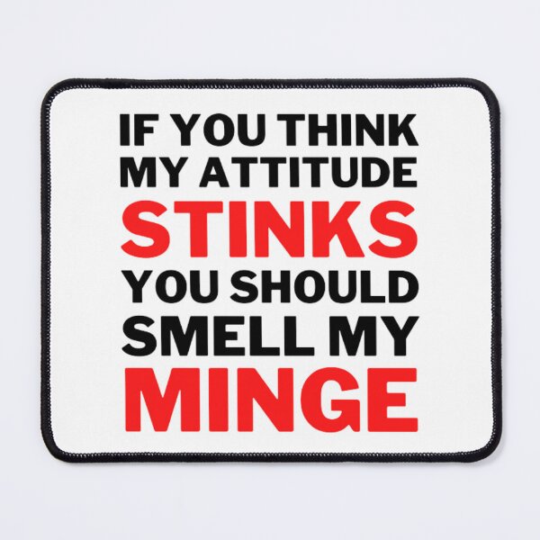 Item preview, If You Think My Attitude Stinks You Should Smell My Minge designed and sold by NxtLvlDsgns.