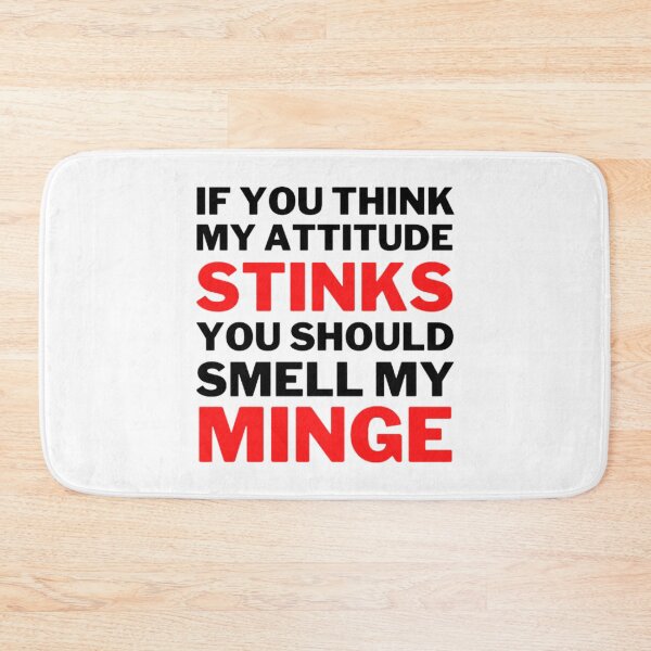 Item preview, If You Think My Attitude Stinks You Should Smell My Minge designed and sold by NxtLvlDsgns.