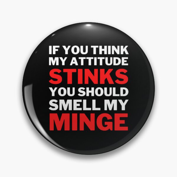 Item preview, If You Think My Attitude Stinks You Should Smell My Minge designed and sold by NxtLvlDsgns.