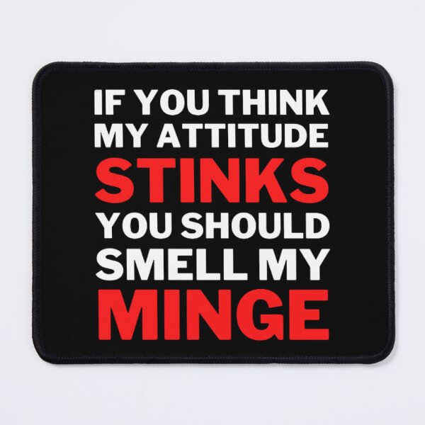 Item preview, If You Think My Attitude Stinks You Should Smell My Minge designed and sold by NxtLvlDsgns.