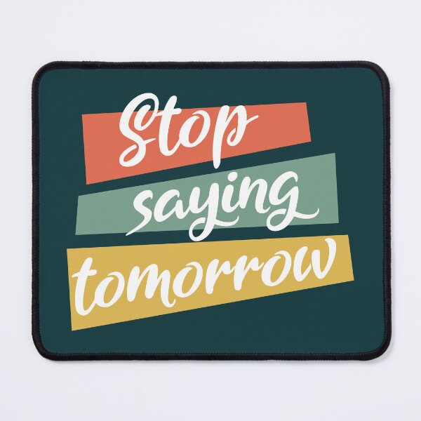 Item preview, Stop saying tomorrow - Motivational thoughts - Motivational quotes about life designed and sold by Alice-Elgawi.