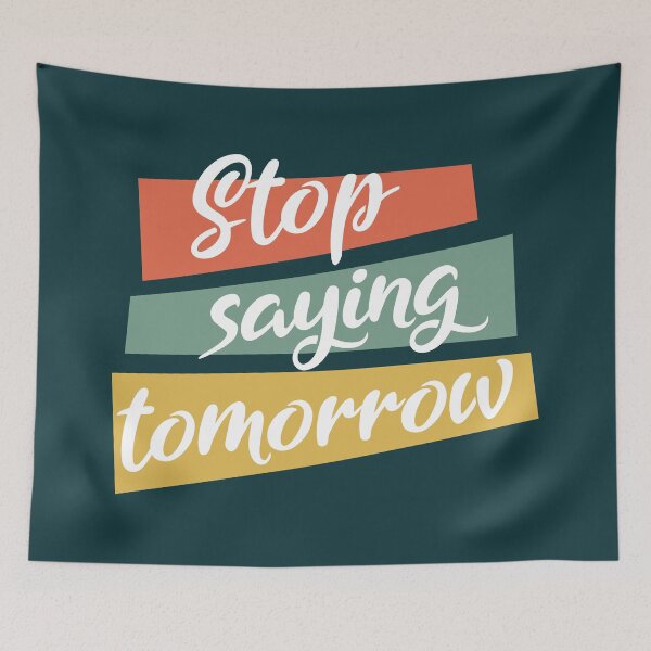 Item preview, Stop saying tomorrow - Motivational thoughts - Motivational quotes about life designed and sold by Alice-Elgawi.