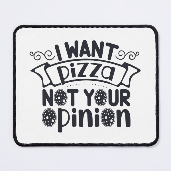 Item preview, I Want Pizza, Not Your Opinion designed and sold by khalifadahmane.