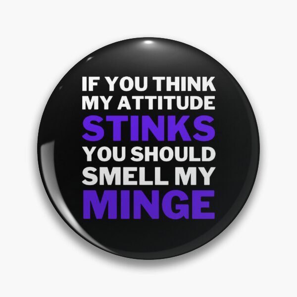 Item preview, If You Think My Attitude Stinks You Should Smell My Minge designed and sold by NxtLvlDsgns.