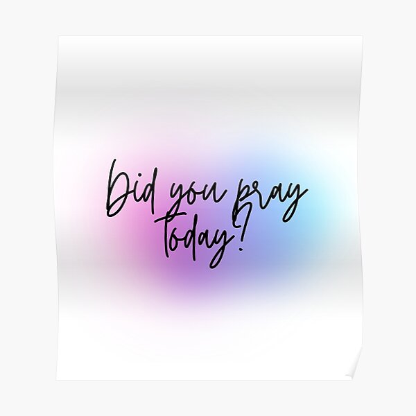 "Did you pray today?" Poster for Sale by Dashindio | Redbubble