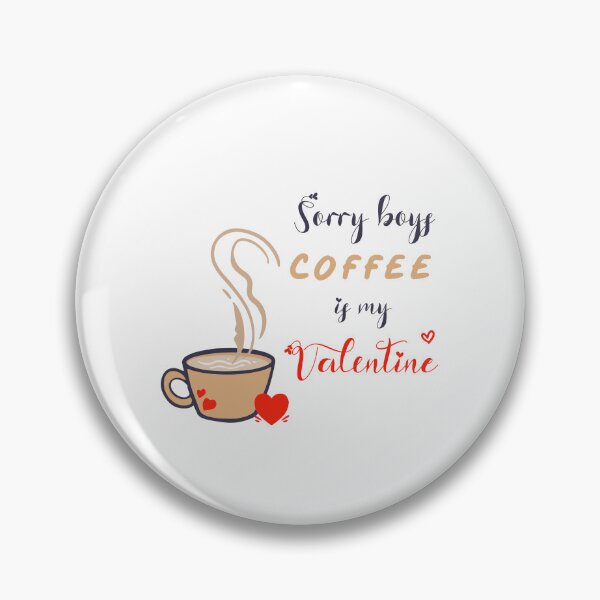 Item preview, Sorry Boys Coffee Is My Valentine designed and sold by SparrowLag.