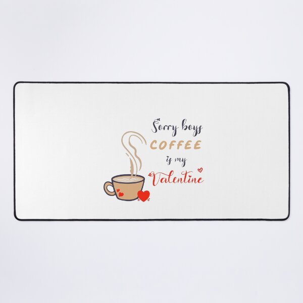 Item preview, Sorry Boys Coffee Is My Valentine designed and sold by SparrowLag.