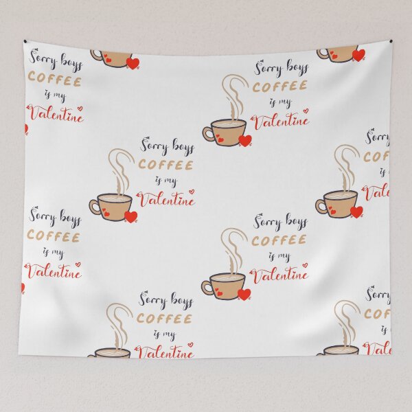 Item preview, Sorry Boys Coffee Is My Valentine designed and sold by SparrowLag.