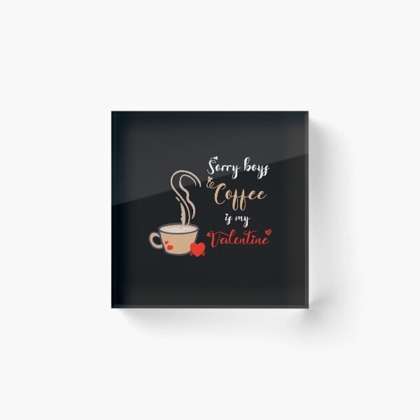 Item preview, Sorry Boys Coffee Is My Valentine ! designed and sold by SparrowLag.