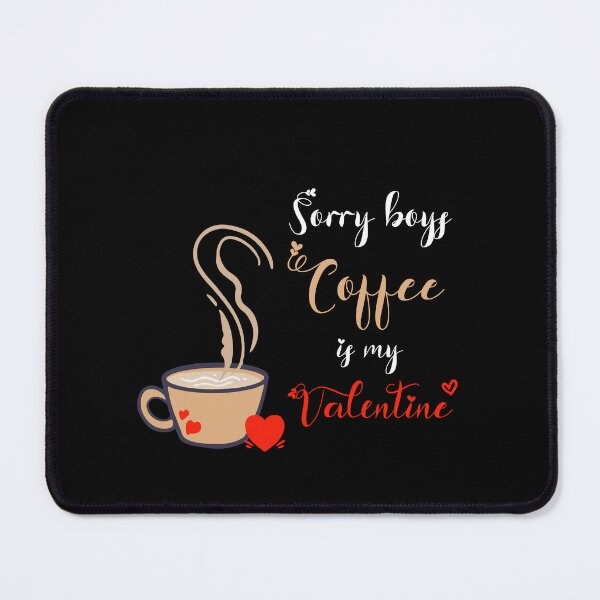 Item preview, Sorry Boys Coffee Is My Valentine ! designed and sold by SparrowLag.
