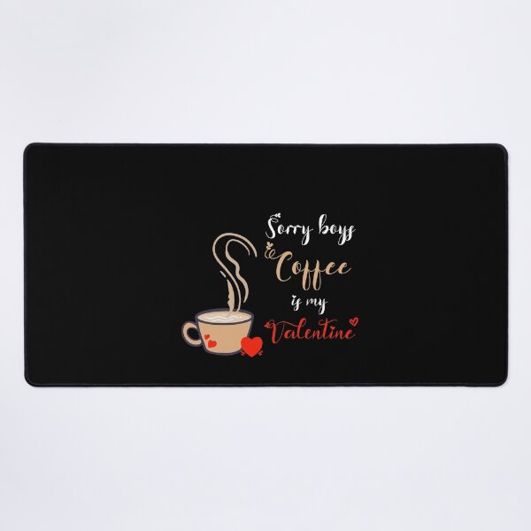 Item preview, Sorry Boys Coffee Is My Valentine ! designed and sold by SparrowLag.