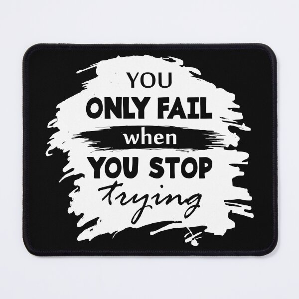 Item preview, You only fail when you stop trying - Motivational thoughts - Motivational quotes about life designed and sold by Alice-Elgawi.