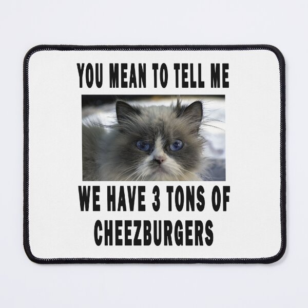 Item preview, you mean to tell me, we have 3 tons of cheezburgers designed and sold by GOLDFAMILYSHOP.