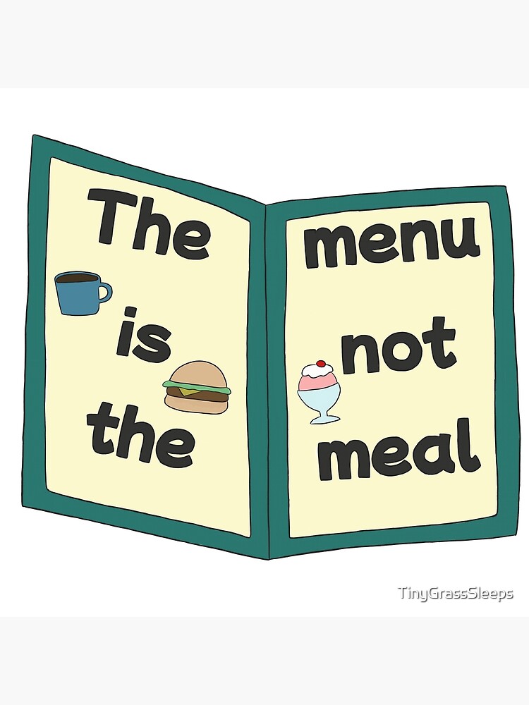 the-menu-is-not-the-meal-poster-for-sale-by-tinygrasssleeps-redbubble