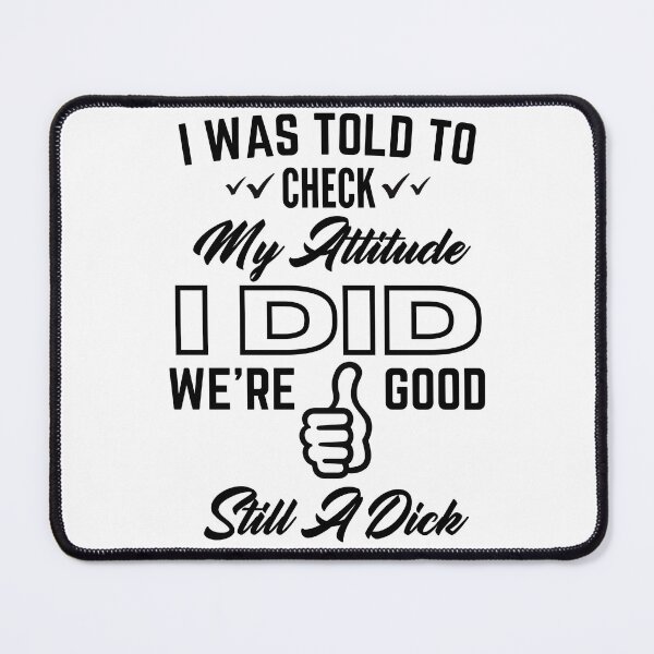 Item preview, Attitude Check still a dick BLK designed and sold by MyMerch4u.