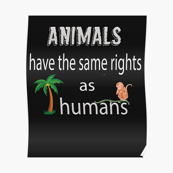 animals-have-the-same-rights-as-humans-poster-by-tornado-x-redbubble