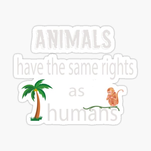 animals-have-the-same-rights-as-humans-sticker-for-sale-by-tornado-x