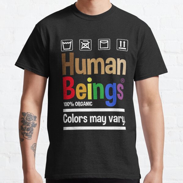 Human Beings 100% Organic Colors May Vary Gift For Men Women Classic T-Shirt