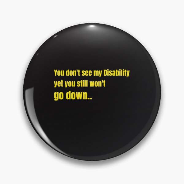Item preview, You dont see my Disability yet you still wont go down designed and sold by Disabledland.