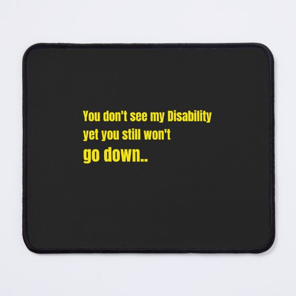 Item preview, You dont see my Disability yet you still wont go down designed and sold by Disabledland.