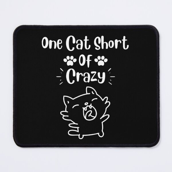 Item preview, one cat short of crazy designed and sold by Issa ★★★★★.