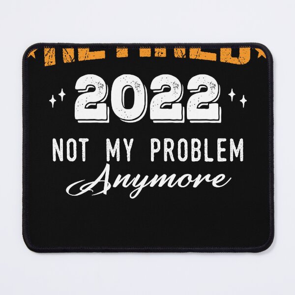 Item preview, Retired 2022 not my problem anymore designed and sold by ibra2712.