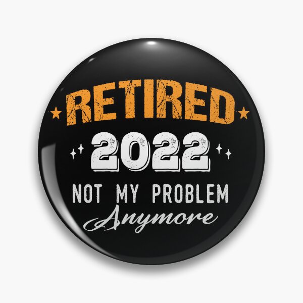 Item preview, Retired 2022 not my problem anymore designed and sold by ibra2712.
