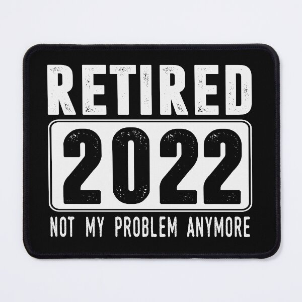 Item preview, Retired 2022 not my problem anymore designed and sold by ibra2712.