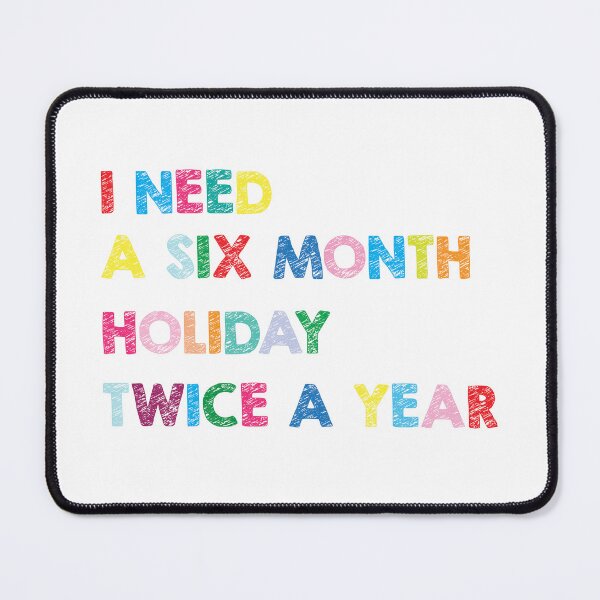 Item preview, I NEED A SIX MONTH HOLIDAY designed and sold by Muzmeu.