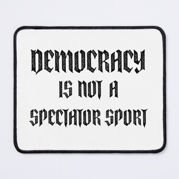 Item preview, Democracy Is not a Spectator Sport designed and sold by techdave.