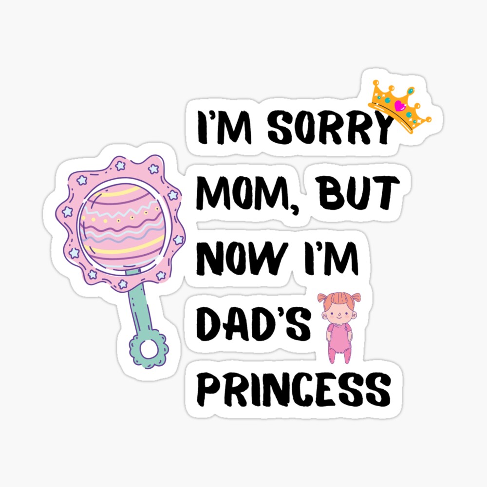 im sorry dad but now im dads princess