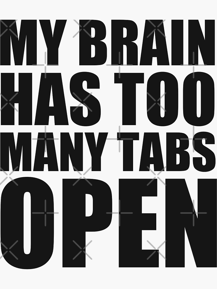 My Brain Has Too Many Tabs Open Sticker For Sale By Ennya123 Redbubble