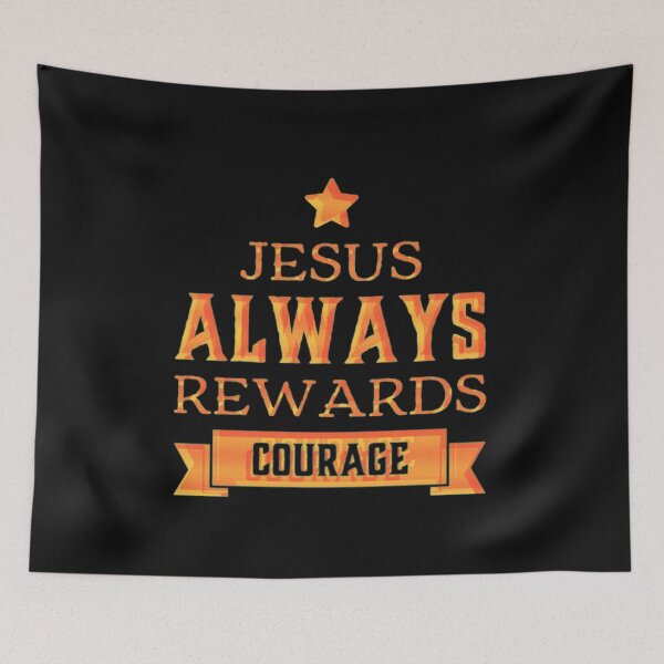 Item preview, Jesus always rewards courage designed and sold by TheRightHonMP.