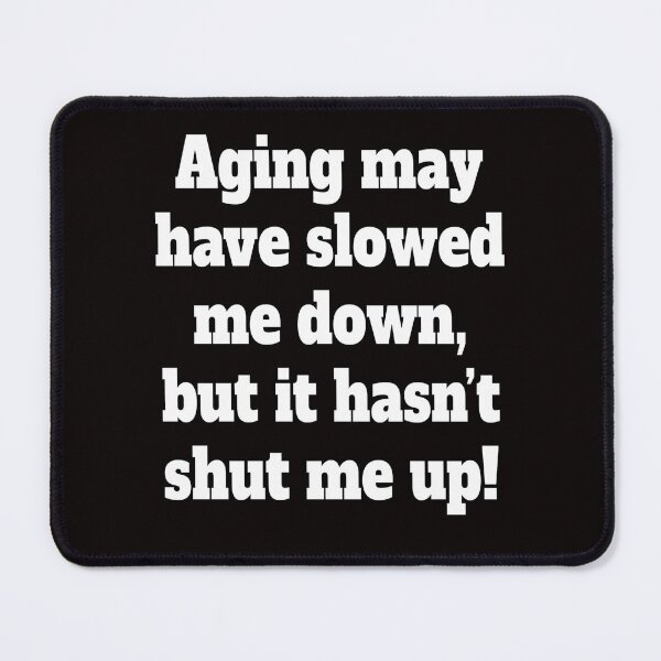 Item preview, Sarcastic Senior Citizen Aging May Have Slowed Me Down designed and sold by fantasticdesign.