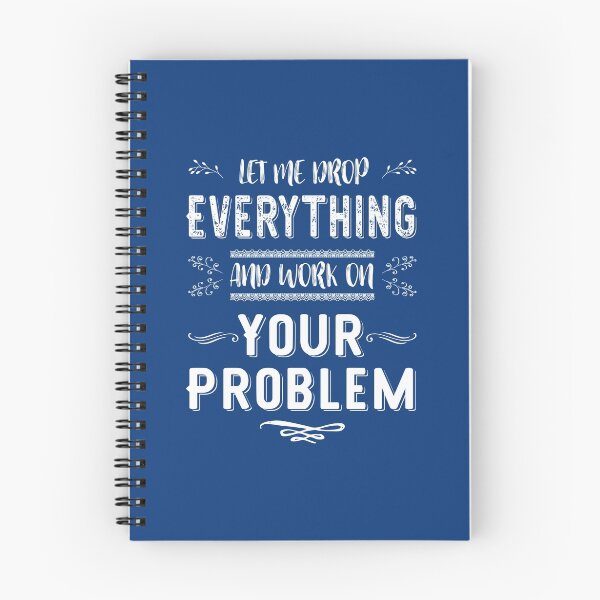 Item preview, Let Me Drop Everything And Work On Your Problem T Shirt designed and sold by TimeForTShirt.