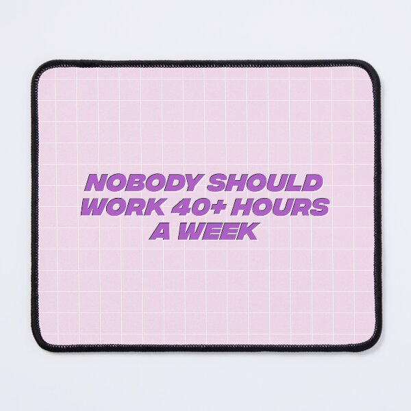Item preview, Nobody Should Work 40 Hours A Week - Workers Rights designed and sold by Picket Club.