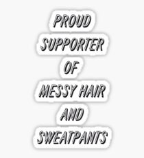 supporter of messy hair and sweatpants Sticker